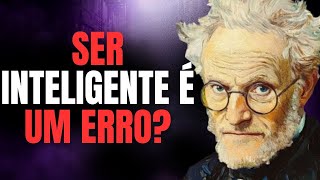 Ser Inteligente É um Erro? Schopenhauer Explica!