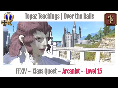 FFXIV Arcanist Level 15 Class Quest ~ A Realm Reborn ~ Topaz Teachings | Over the Rails