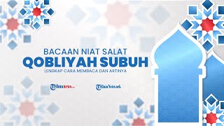 Bacaan Niat Salat Qobliyah Subuh, Lengkap Cara Membaca dan Artinya