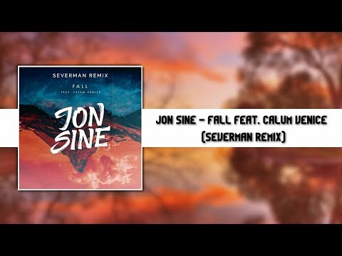 Jon Sine - Fall feat. Calum Venice (Severman Remix) [FREE DOWNLOAD!]