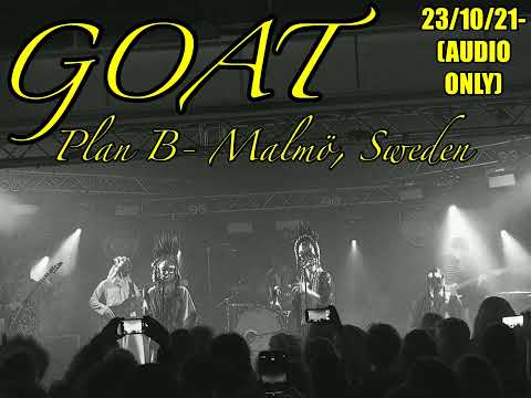 GOAT2021-23-10- Plan B- Malmö, Sweden- AUDIO ONLY