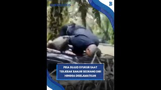 Download lagu VIdeo Haru Pria Sujud Syukur Saat Terjebak Banjir Seorang Diri Hingga Dihampiri Petugas Penyelamat mp3