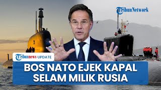 Diduga Bocor dan Kekurangan Suku Cadang, Bos NATO Ejek Kapal Selam Rusia: Barang Rongsokan!