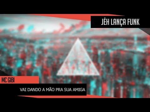 MC Gibi - Vai dando a mão pra sua amiga ( DJ Henrique de Ferraz ) 2018