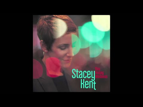 Stacey Kent - This Happy Madness (radio edit) from New Album 'The Changing Lights'