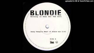 Blondie~Nothing Is Real But The Girl [Danny Tenaglia Heart Of Trance Mix]
