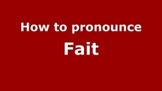 How to pronounce Fait