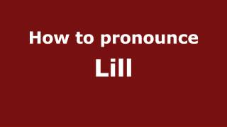 How to pronounce Lill
