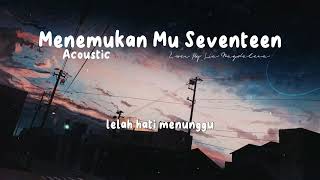 Download lagu menemukanmu seventeen lirik akustik |Cover Lia Magdalena mp3