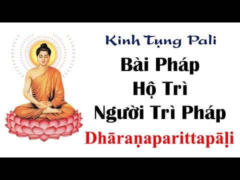 Kinh Tụng Pali: Dhāraṇaparittapāḷi - Bài Pháp Hộ Trì Người Trì Pháp