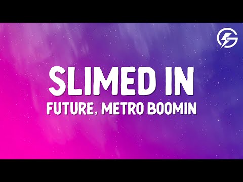 Future, Metro Boomin - Slimed In (Lyrics)