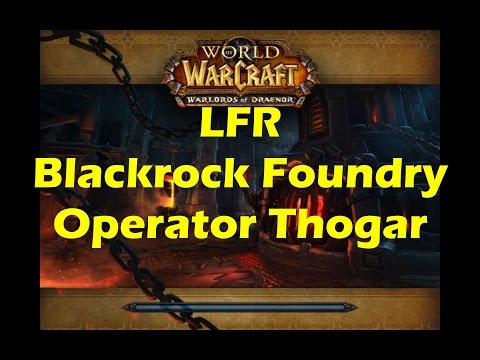 World of Warcraft WoD LFR Blackrock Foundry 3rd Wing Iron Assembly: Operator Thogar Raid (WoW 6.1)