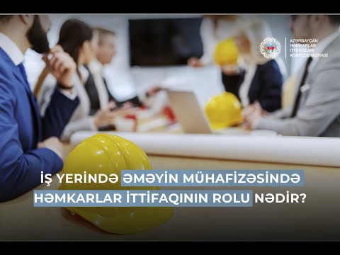 İş yerində əməyin mühafizəsində həmkarlar ittifaqının rolu nədir?