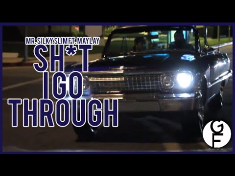Mr. Silky Slim Ft. Maylay "Shit I go Through"