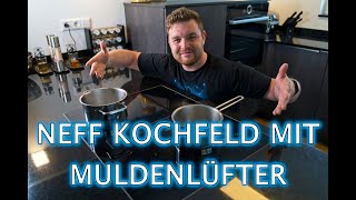 Erfahrungen mit dem Neff Muldenlüfter Kochfeld - Modellreihe: T47PD7BX2 - Vorstellung