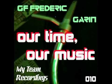 GF Frederic Garin - Our Time, Our Music - Original Mix