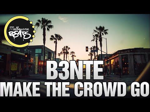 B3nte - Make The Crowd Go (Original Mix)