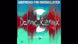 Deepend - I'm Intoxicated (Damic Remix)