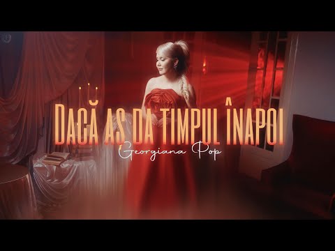 Georgiana Pop - Dacă aș da timpul inapoi
