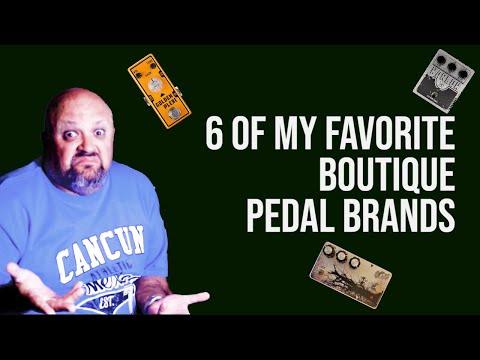 6 Of My FAVORITE Boutique Pedal Brands And WHY They're My Favorites