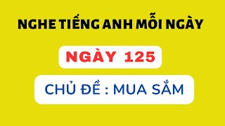 Nghe Tiếng Anh Mỗi Ngày - Ngày 125 - Chủ đề MUA SẮM