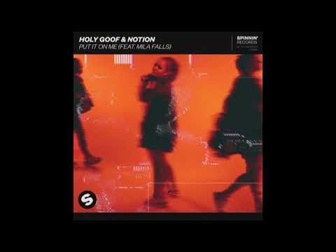 NotioN, Mila Falls, Holy Goof - PUT IT ON ME (FEAT. MILA FALLS)