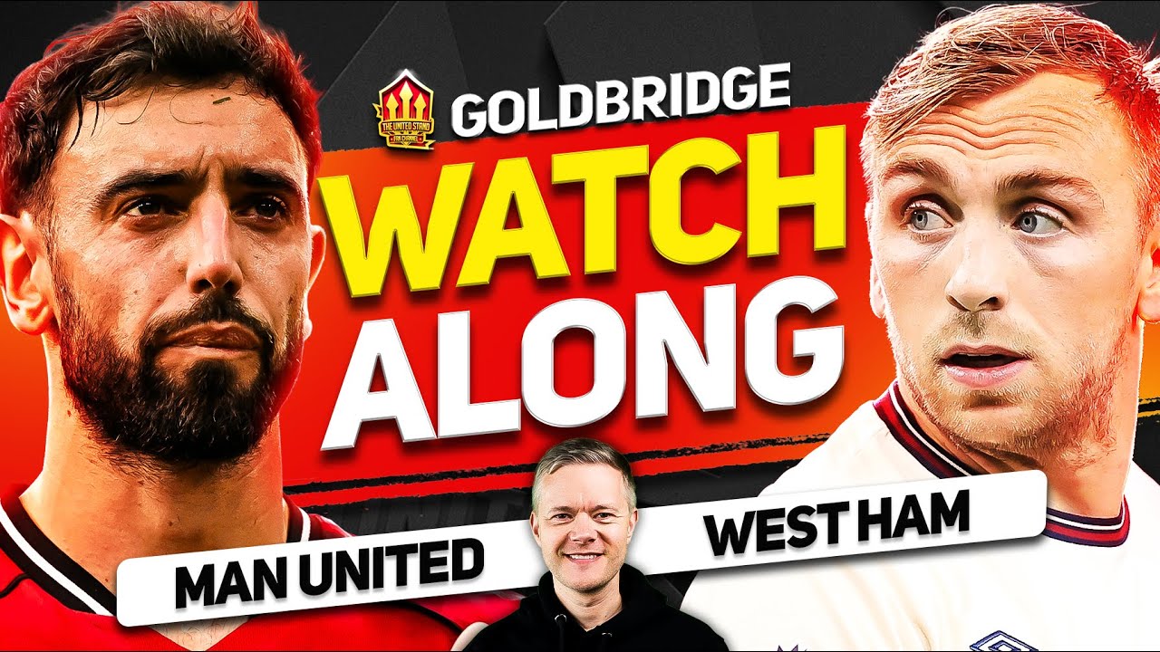 Man United vs West Ham LIVE Watchalong With Mark GOLDBRIDGE