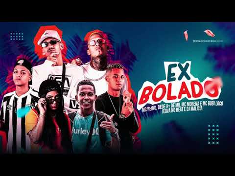 MC REINO E DEDE A+DE MIL FEAT. MC MORENA E MC BOBI LOCO - EX BOLADO - MÚSICA NOVA