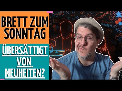 🎲Brett zum Sonntag: Sind wir ÜBERSÄTTIGT von Neuheiten!? 🤔