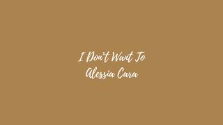 I Don’t Want To - Alessia Cara (Lyric Video)