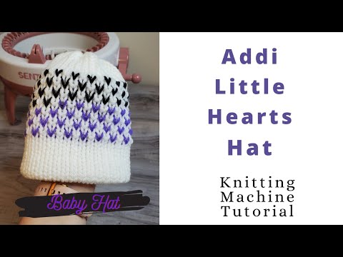 Fair Isle Baby Hat Machine Knit Tutorial | Addi Little Hearts Hat | Sentro 40 needles, Addi 46