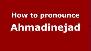 How to pronounce Ahmadinejad