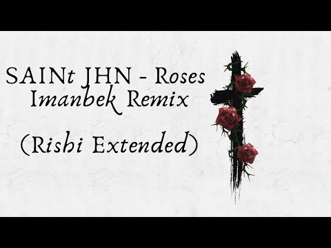 SAINt JHN - Roses (Imanbek Remix) (Rishi Extended Mix)