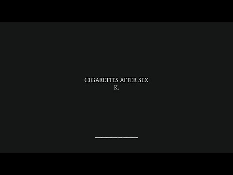 K - Cigarettes After Sex (Lyrics)