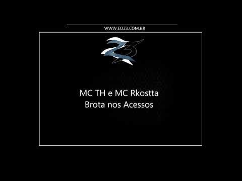 MC TH e MC Rkostta - Brota nos Acessos (DJ LV Mdp)
