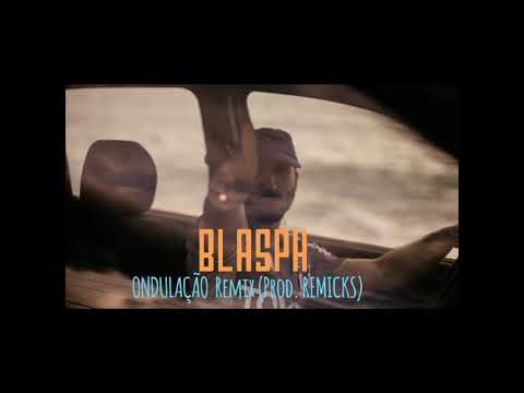 BLASPH - ONDULAÇÃO REMIX  (PROD BY : REMiCKS)