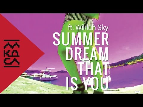 MKDSL - Summer Dream That Is You ft. Wikluh Sky