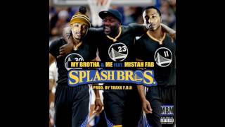 My Brotha N Me - Splash Bros Remix ft Mistah F.A.B ( Prod @TraxxFDR )