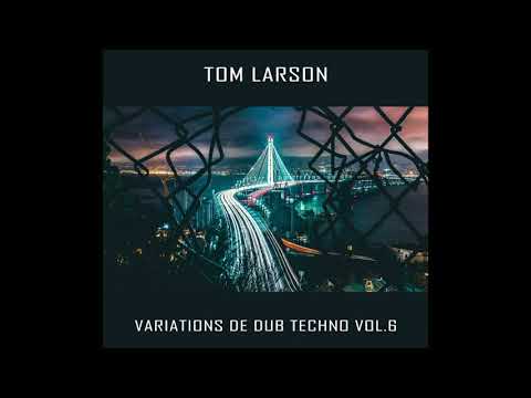 DJ Tom Larson - Variations de Dub Techno #6