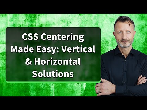 CSS Centering Made Easy: Vertical & Horizontal Solutions