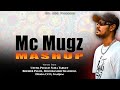 Mc Mugz MASHUP | Best Of Masta Mugz (MEGAMIX) | Mr. AbD