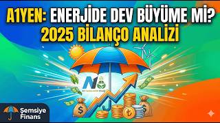 A1YEN 2025 Bilanço Analizi: Enerjide Dev Büyüme mi? | Şemsiye Finans