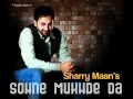 Sohne Mukhde Da Sharry Mann Brand New Song