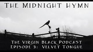 The Midnight Hymn Podcast - EP 3: Velvet Tongue by Virgin Black
