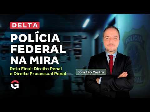 Concurso Delta PF: Polícia Federal na Mira | Reta Final em Penal e Processual Penal com Léo Castro