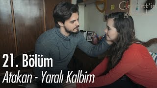 Atakan - Yaralı Kalbim - Cennet'in Gözyaşları 21. Bölüm