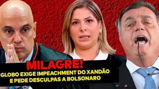 GIGANTE! Bolsonaro faz Globo exigir impeachment do Xandão e ainda pedir desculpas ao povo