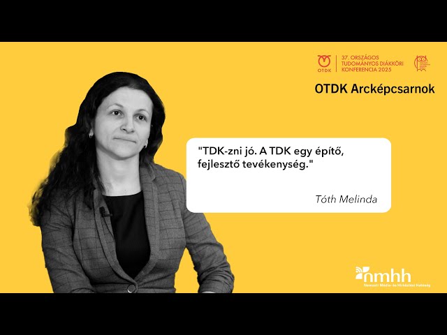 "TDK-zni jó. A TDK egy építő, fejlesztő tevékenység." - Tóth Melinda - OTDK Arcképcsarnok
