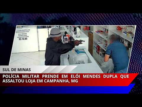 Polícia Militar prende em Elói Mendes dupla que assaltou loja em Campanha, MG