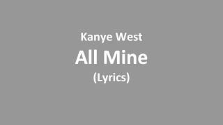 Kanye West - All Mine (Lyrics)